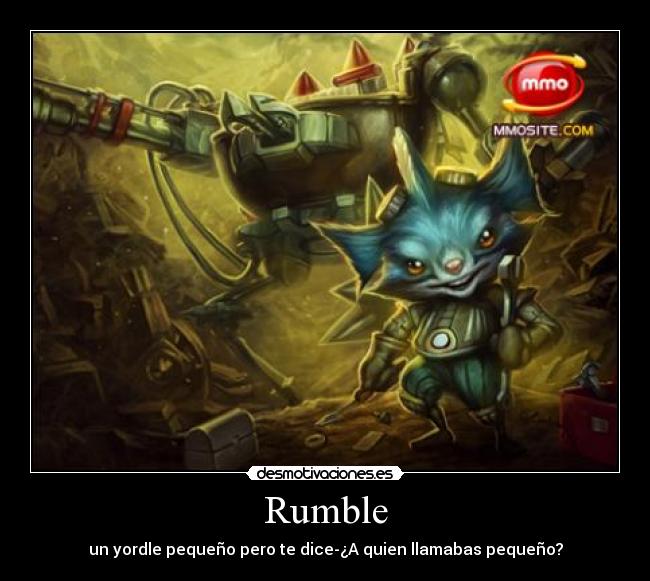 Rumble - un yordle pequeño pero te dice-¿A quien llamabas pequeño?