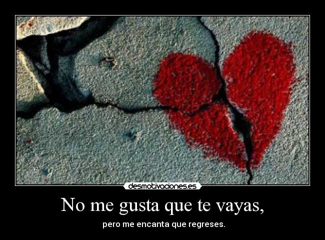 No me gusta que te vayas, - 