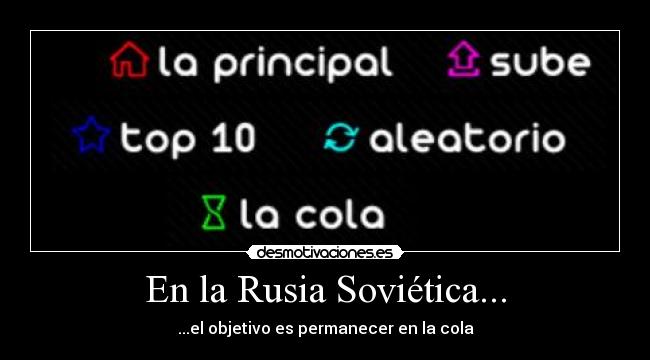 En la Rusia Soviética... - ...el objetivo es permanecer en la cola