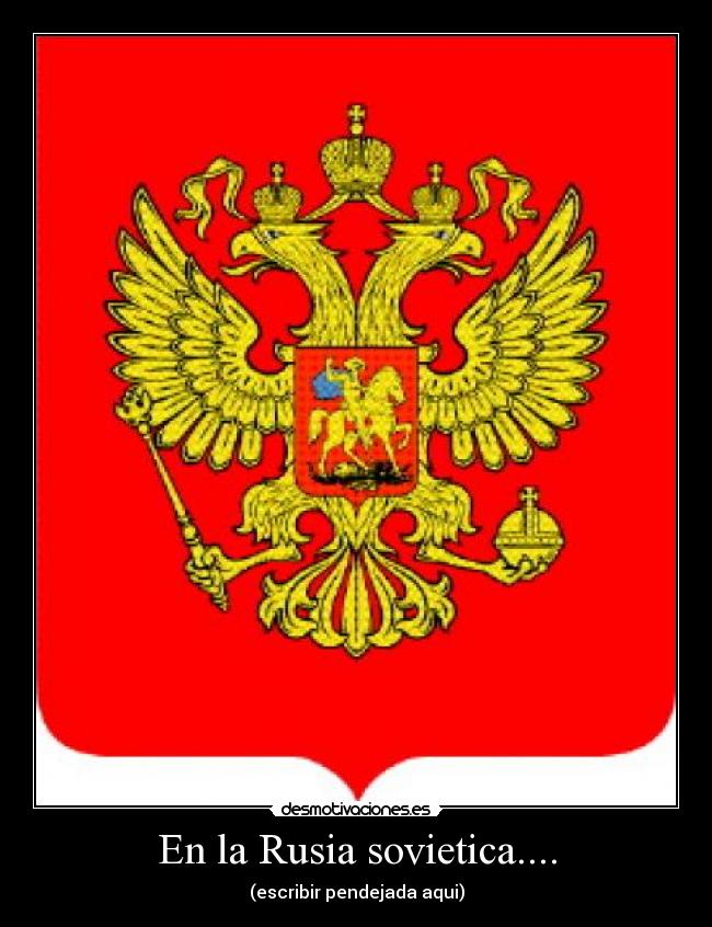 En la Rusia sovietica.... - (escribir pendejada aqui)