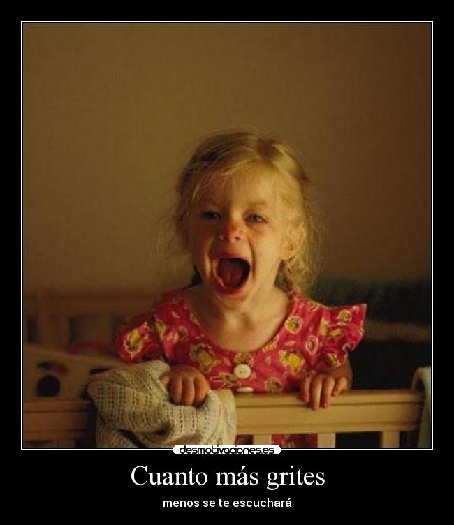 Cuanto más grites -
