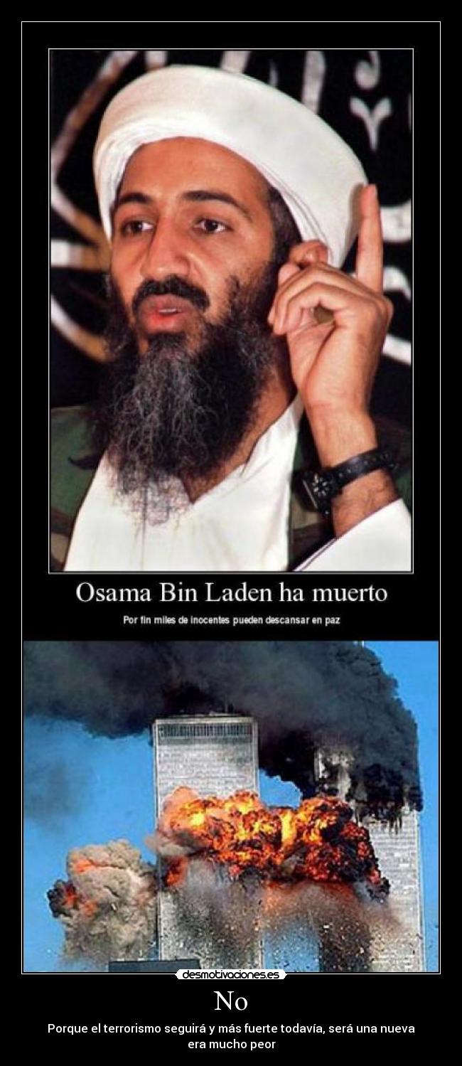 No - Porque el terrorismo seguirá y más fuerte todavía, será una nueva era mucho peor