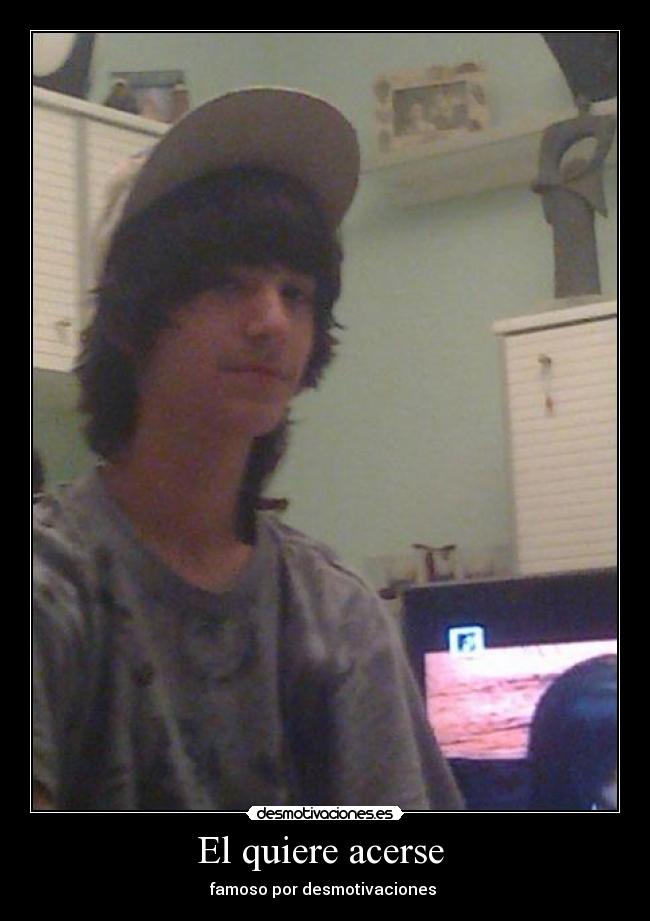 El quiere acerse -