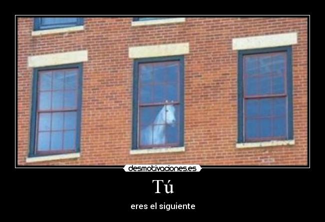 Tú - eres el siguiente