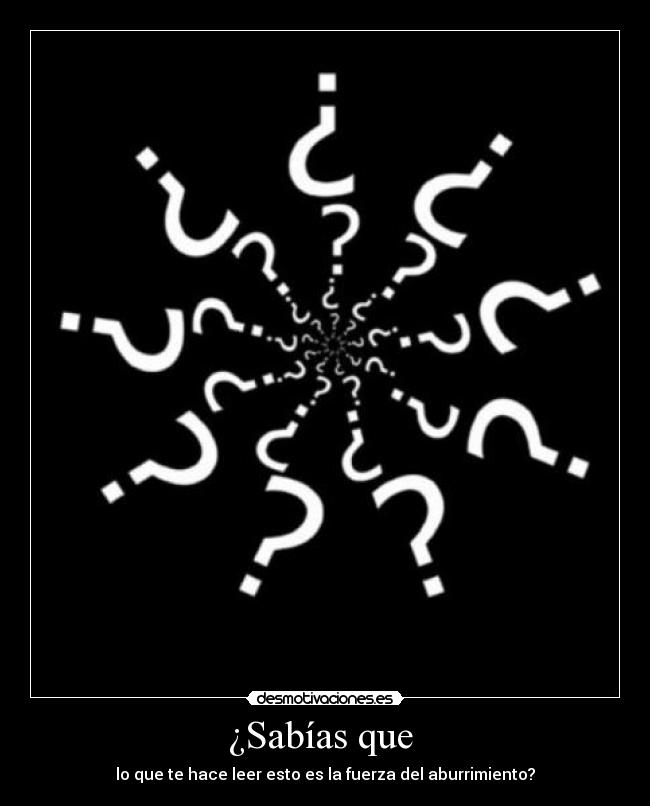 ¿Sabías que - lo que te hace leer esto es la fuerza del aburrimiento?