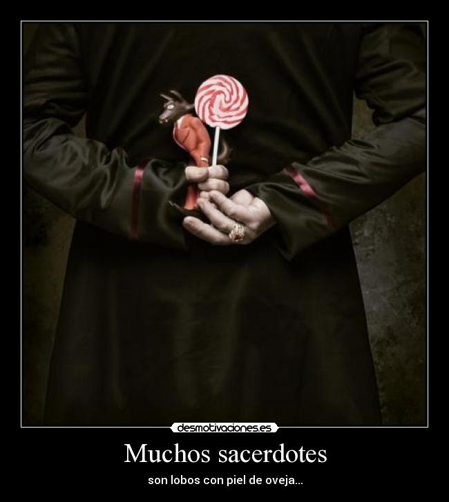 Muchos sacerdotes - son lobos con piel de oveja...