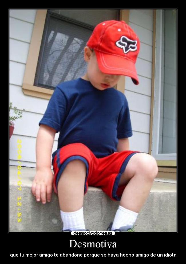 Desmotiva - que tu mejor amigo te abandone porque se haya hecho amigo de un idiota