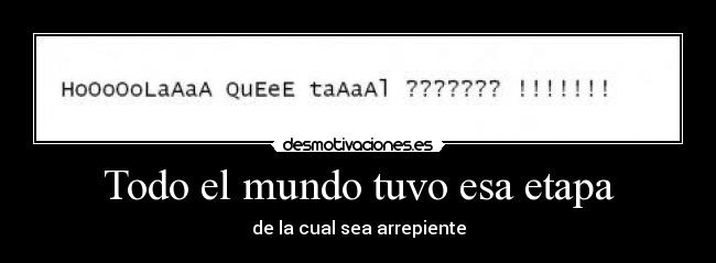 Todo el mundo tuvo esa etapa -