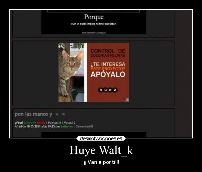 Huye Walt_k - ¡¡¡Van a por ti!!!