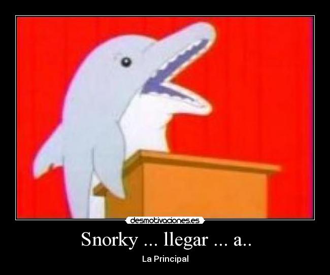 Snorky ... llegar ... a.. -