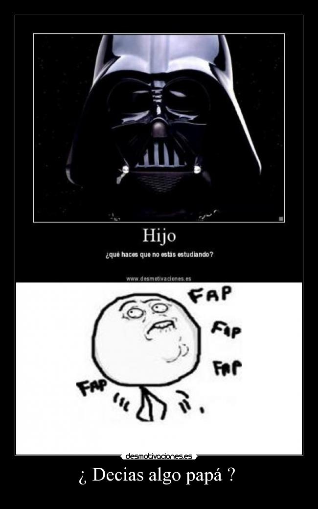 ¿ Decias algo papá ?  - 