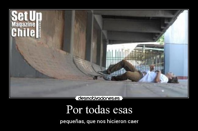 Por todas esas - pequeñas, que nos hicieron caer