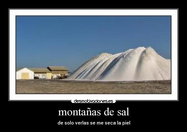 montañas de sal - de solo verlas se me seca la piel