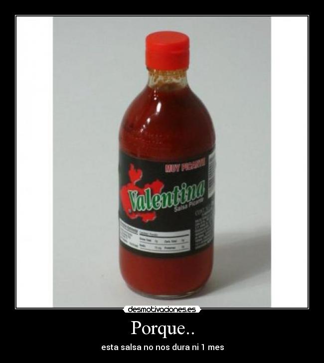 Porque.. - esta salsa no nos dura ni 1 mes