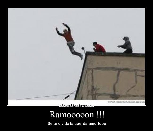 Ramooooon !!! - Se te olvida la cuerda amorfooo