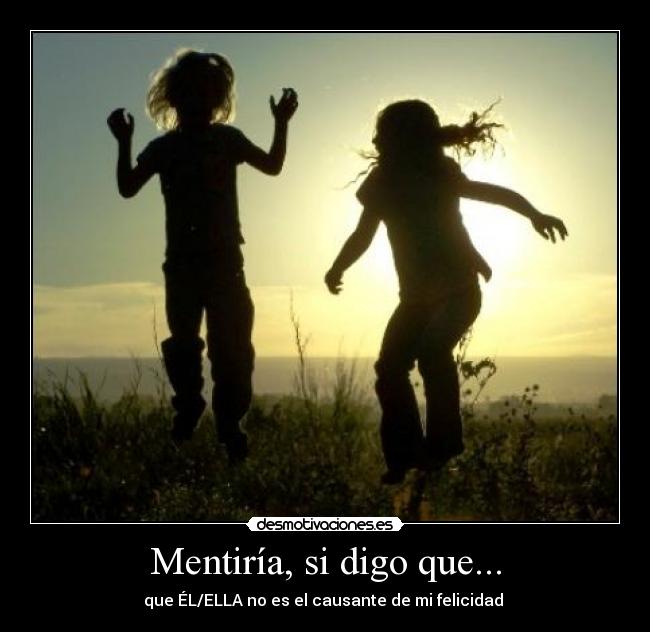 Mentiría, si digo que... -