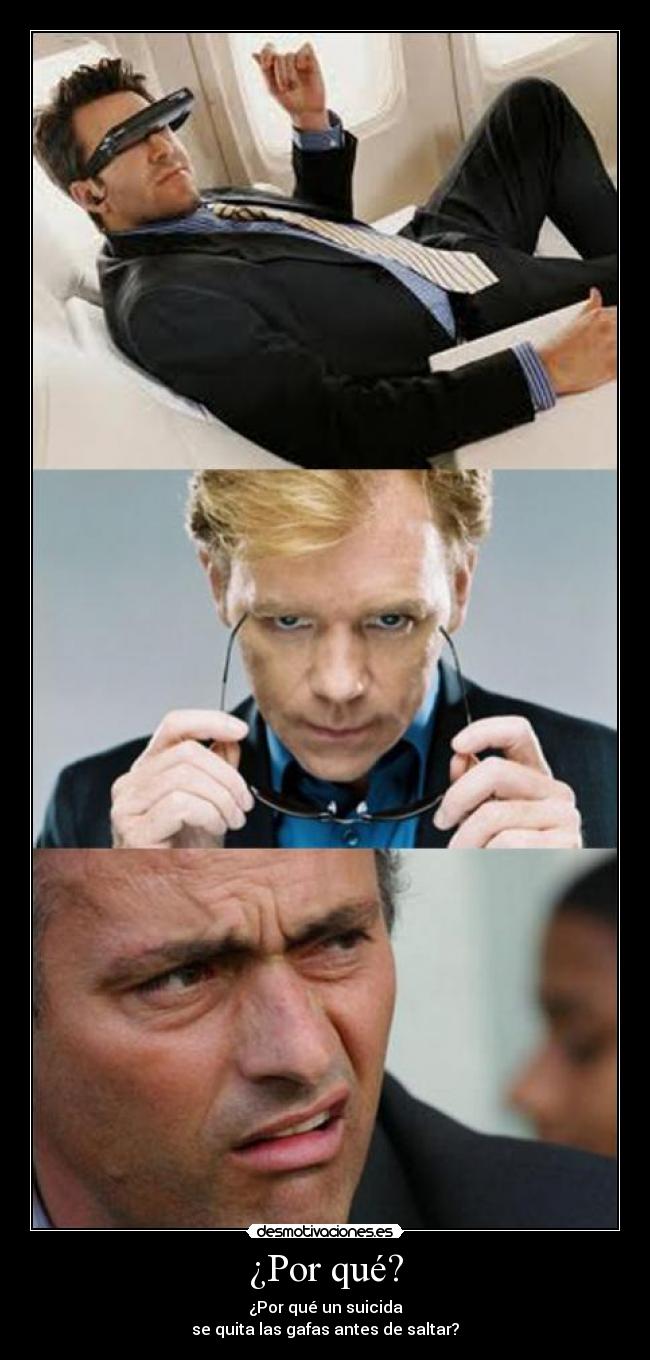 ¿Por qué? - ¿Por qué un suicida
se quita las gafas antes de saltar?