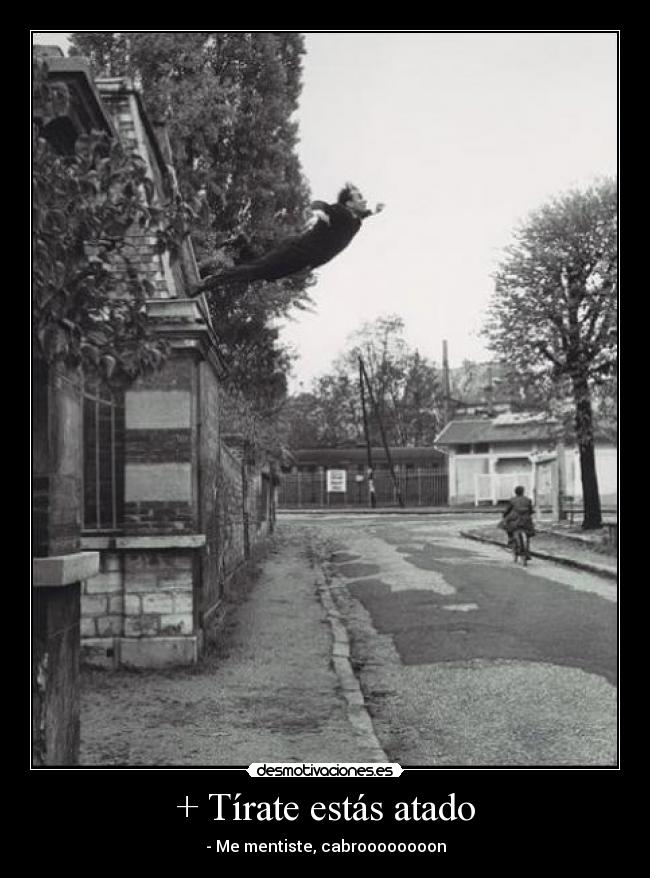 + Tírate estás atado - 