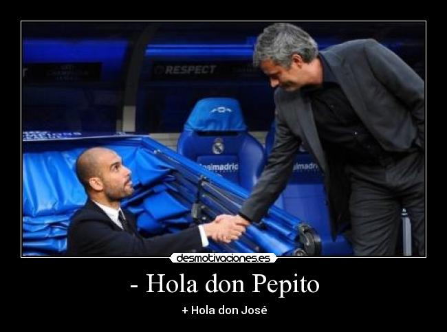 - Hola don Pepito - + Hola don José