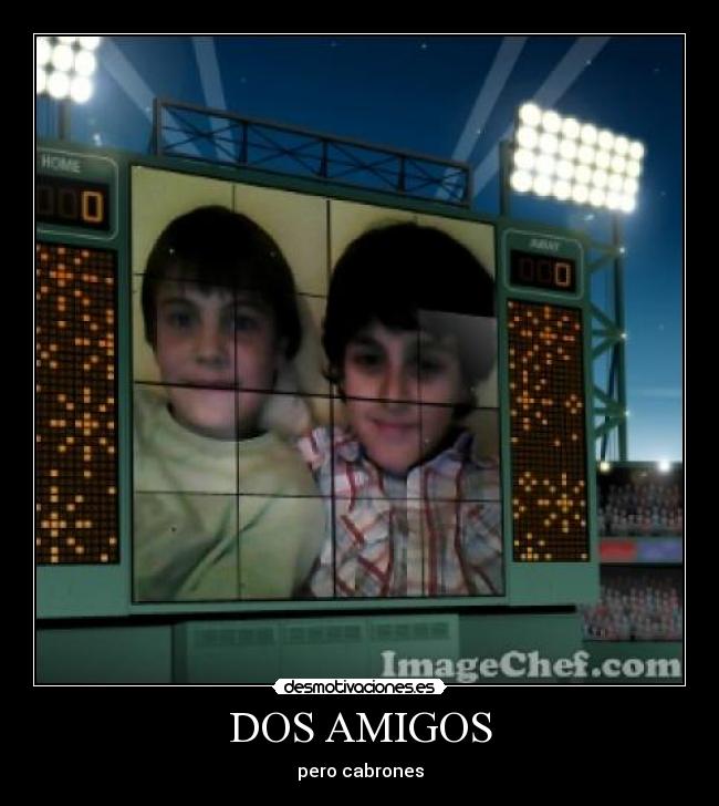 DOS AMIGOS - pero cabrones