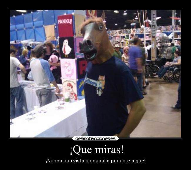 ¡Que miras! -