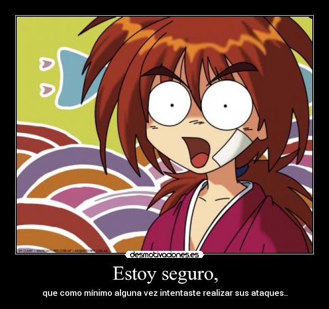 Estoy seguro, - que como mínimo alguna vez intentaste realizar sus ataques..