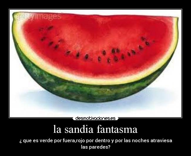 la sandia fantasma - ¿ que es verde por fuera,rojo por dentro y por las noches atraviesa las paredes?