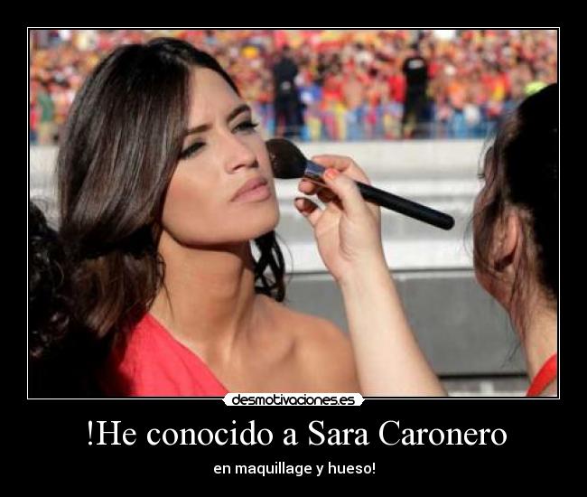 !He conocido a Sara Caronero - en maquillage y hueso!