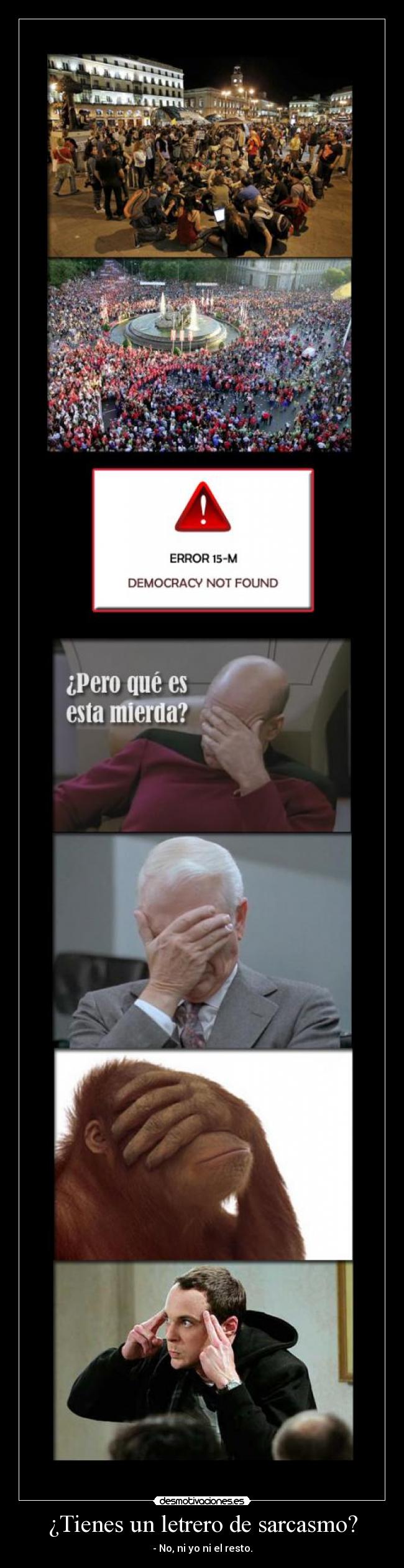 ¿Tienes un letrero de sarcasmo? - - No, ni yo ni el resto.