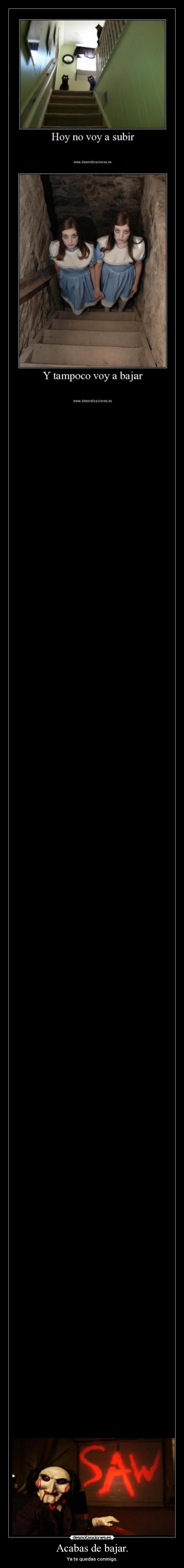 Acabas de bajar. - Ya te quedas conmigo.