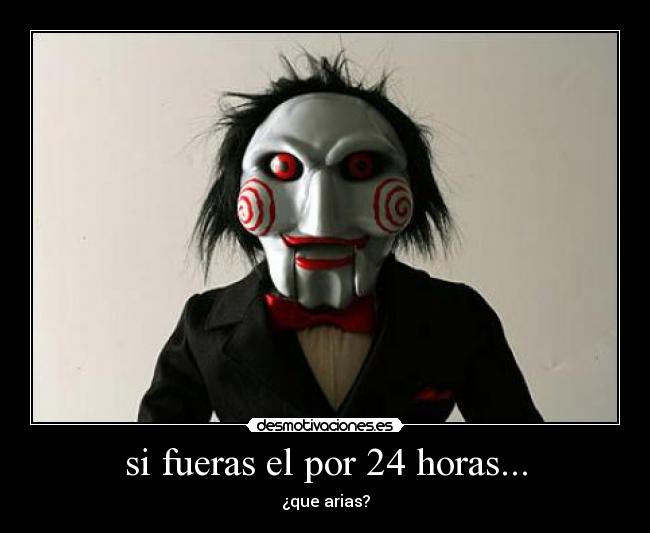 si fueras el por 24 horas... - ¿que arias?