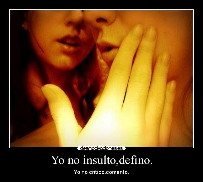 Yo no insulto,defino. - 