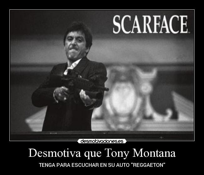 Desmotiva que Tony Montana - TENGA PARA ESCUCHAR EN SU AUTO REGGAETON