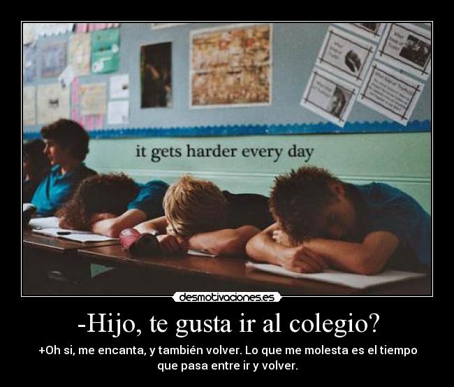 -Hijo, te gusta ir al colegio? - 