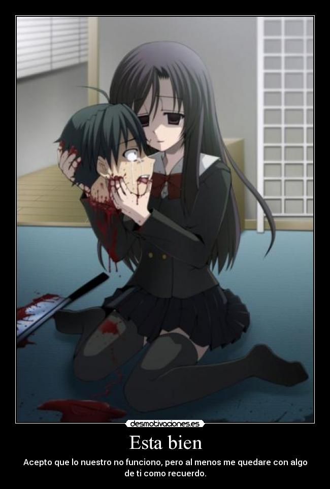 Esta bien - Acepto que lo nuestro no funciono, pero al menos me quedare con algo
de ti como recuerdo.
