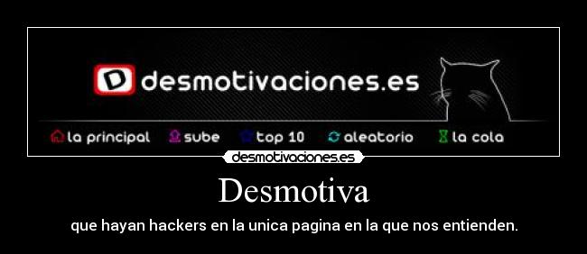 Desmotiva - que hayan hackers en la unica pagina en la que nos entienden.