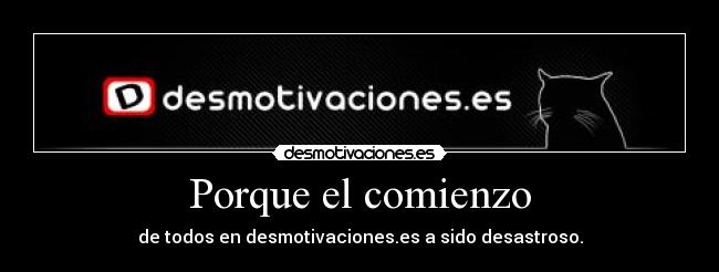 Porque el comienzo - de todos en desmotivaciones.es a sido desastroso.