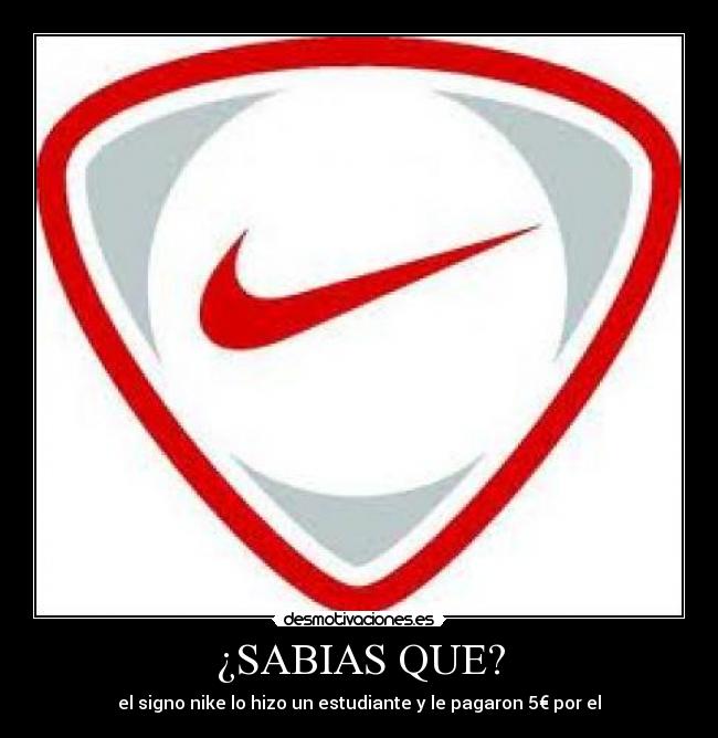 ¿SABIAS QUE? - el signo nike lo hizo un estudiante y le pagaron 5€ por el