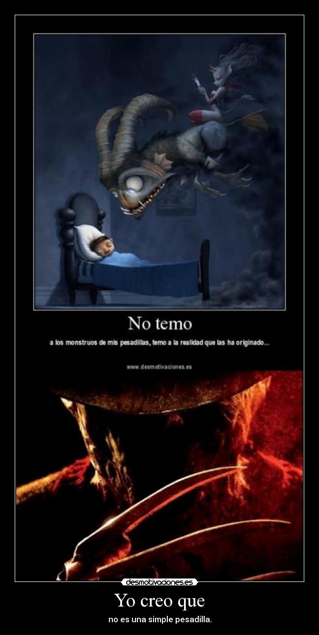 Yo creo que - no es una simple pesadilla.