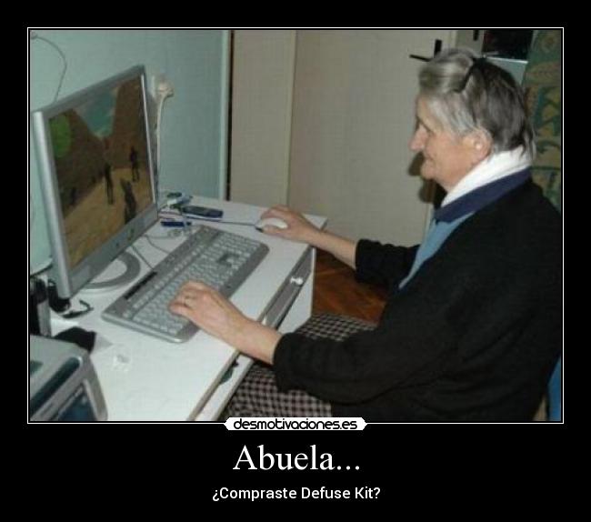Abuela... - ¿Compraste Defuse Kit?