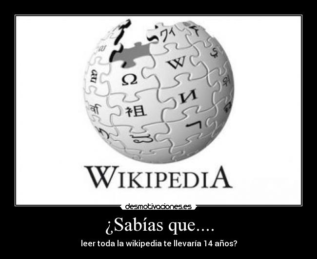 ¿Sabías que.... - leer toda la wikipedia te llevaría 14 años?