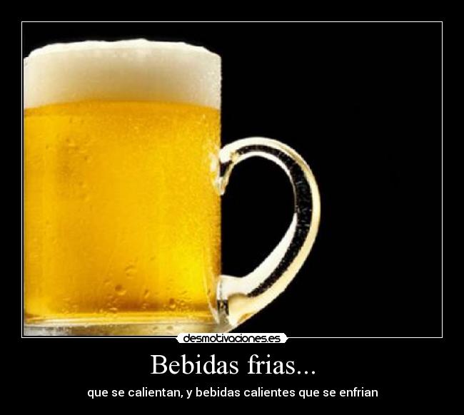 Bebidas frias... - que se calientan, y bebidas calientes que se enfrian
