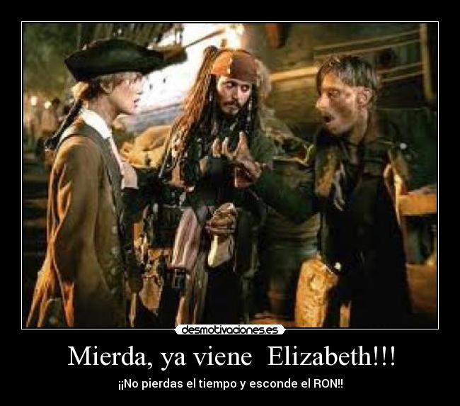 Mierda, ya viene Elizabeth!!! -