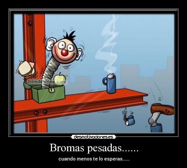 Bromas pesadas...... - 