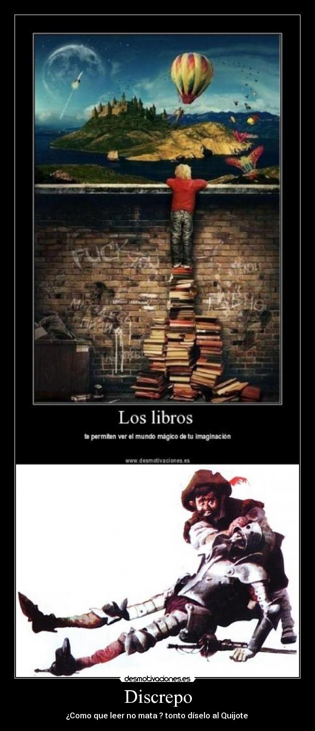 Discrepo - ¿Como que leer no mata ? tonto díselo al Quijote