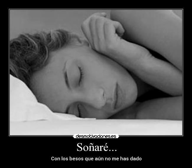 Soñaré... - Con los besos que aún no me has dado