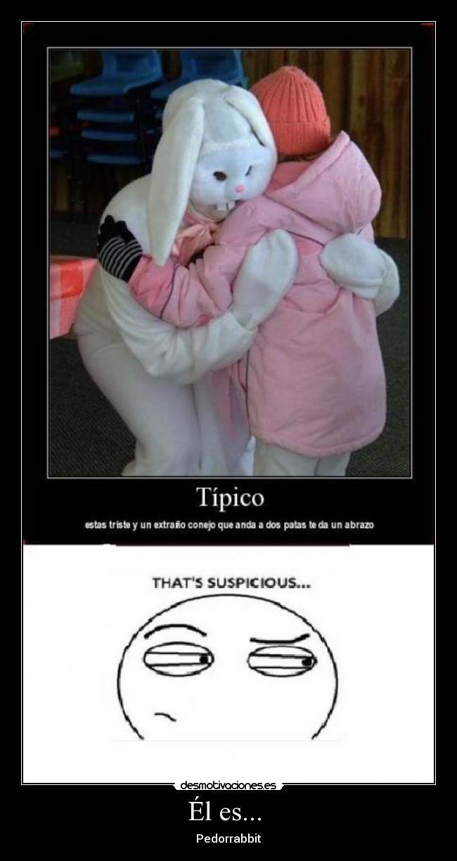 Él es...  - Pedorrabbit
