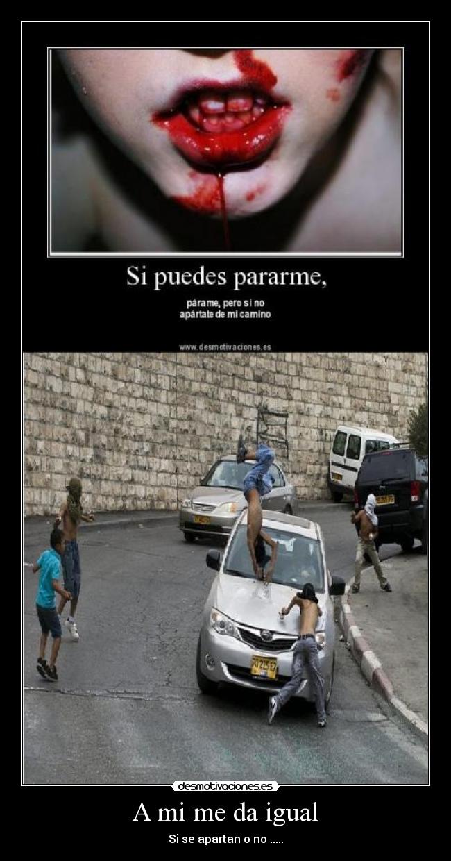 A mi me da igual - Si se apartan o no .....