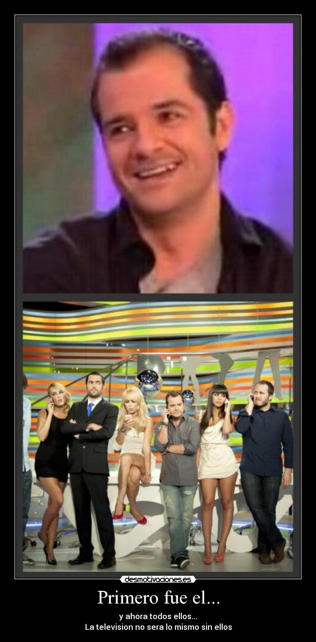 Primero fue el... - y ahora todos ellos...
La television no sera lo mismo sin ellos