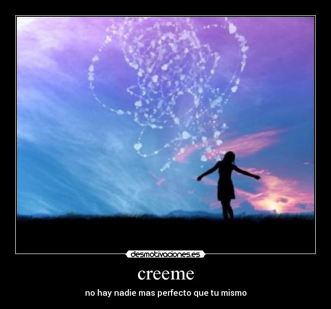 creeme - no hay nadie mas perfecto que tu mismo